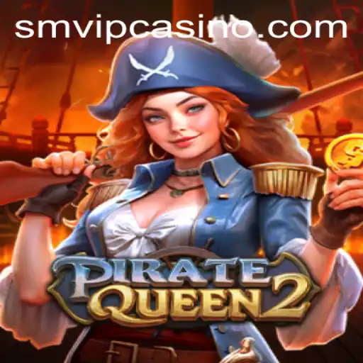 Discover the Adventure of PirateQueen2: An Exciting Journey with SMVIP.COM